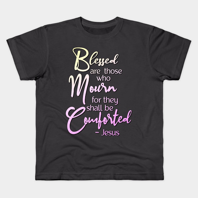 Blessed are those who mourn, for they shall be comforted Kids T-Shirt by AlondraHanley